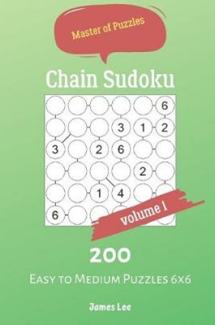 Cover of Master of Puzzles - Chain Sudoku 200 Easy to Medium Puzzles 6x6 vol.1