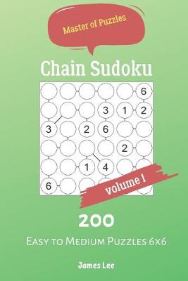 Cover of Master of Puzzles - Chain Sudoku 200 Easy to Medium Puzzles 6x6 vol.1