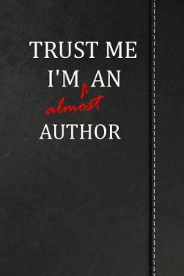 Book cover for Trust Me I'm Almost an Author