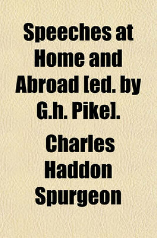 Cover of Speeches at Home and Abroad [Ed. by G.H. Pike].