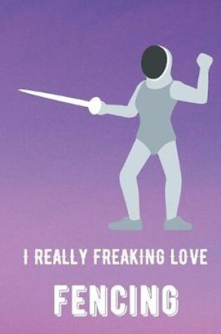 Cover of I Really Freaking Love Fencing