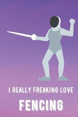 Book cover for I Really Freaking Love Fencing
