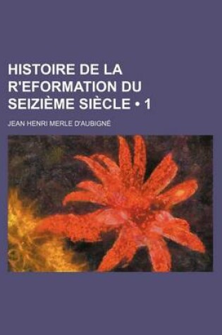 Cover of Histoire de La R'Eformation Du Seizi Me Si Cle (1)