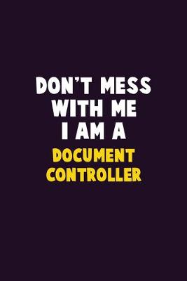 Book cover for Don't Mess With Me, I Am A Document Controller