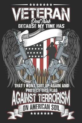 Book cover for Veteran don't think because my time has that i won't suit up again and perfect this flag against terrorism on american soil