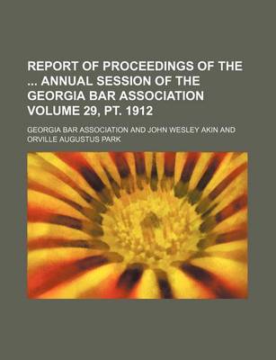 Book cover for Report of Proceedings of the Annual Session of the Georgia Bar Association Volume 29, PT. 1912