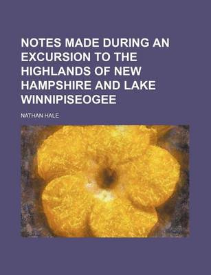 Book cover for Notes Made During an Excursion to the Highlands of New Hampshire and Lake Winnipiseogee