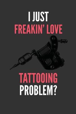 Book cover for I Just Freakin' Love Tattooing