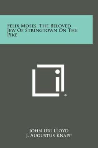 Cover of Felix Moses, the Beloved Jew of Stringtown on the Pike