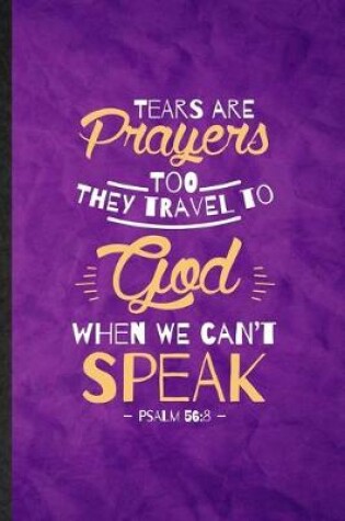 Cover of Tears Are Prayers Too They Travel to God When We Can't Speak Psalm 56