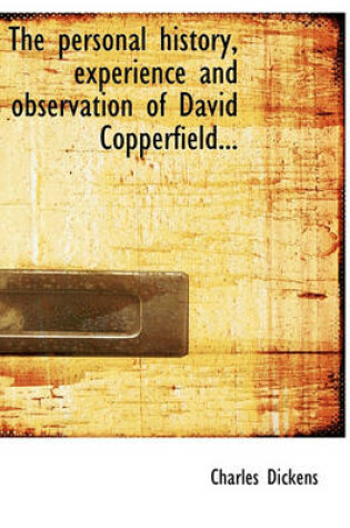 Cover of The Personal History, Experience and Observation of David Copperfield...