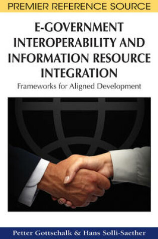 Cover of E-Government Interoperability and Information Resource Integration: Frameworks for Aligned Development