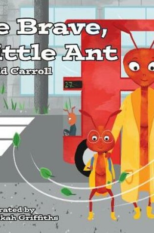 Cover of Be Brave, Little Ant