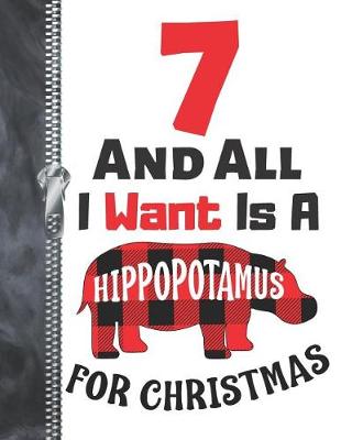 Book cover for 7 And All I Want Is A Hippopotamus For Christmas