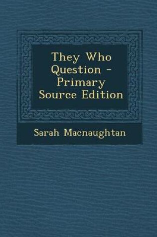 Cover of They Who Question - Primary Source Edition