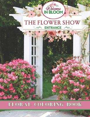 Book cover for The Flower Show In Bloom Floral Coloring Book For Adults