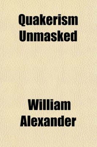 Cover of Quakerism Unmasked; Comprising a Glance at J. Wilkinson's Quakerism Examined