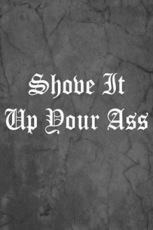 Cover of Shove It Up Your Ass