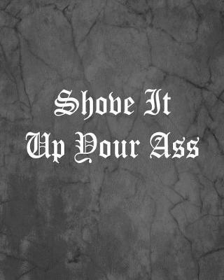 Book cover for Shove It Up Your Ass