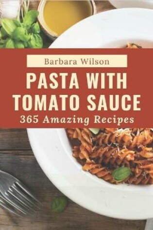 Cover of 365 Amazing Pasta with Tomato Sauce Recipes