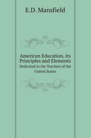 Cover of American Education, its Principles and Elements Dedicated to the Teachers of the United States