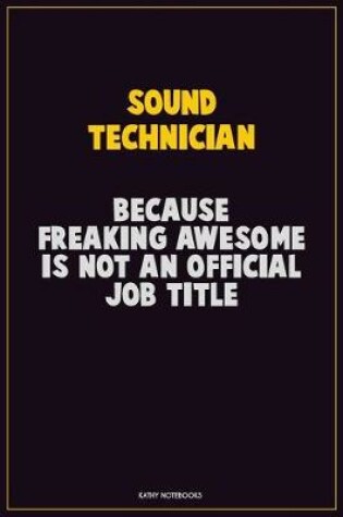 Cover of Sound Technician, Because Freaking Awesome Is Not An Official Job Title