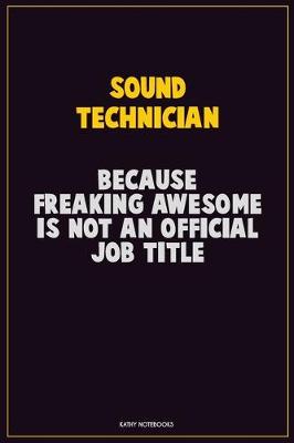 Book cover for Sound Technician, Because Freaking Awesome Is Not An Official Job Title