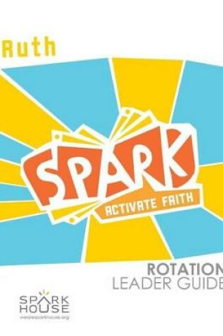 Cover of Spark Rotation Leader Guide Ruth