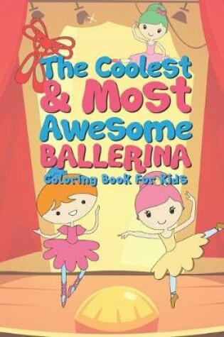 Cover of The Coolest & Most Awesome Ballerina Coloring Book For Kids