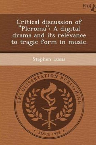 Cover of Critical Discussion of Pleroma: A Digital Drama and Its Relevance to Tragic Form in Music