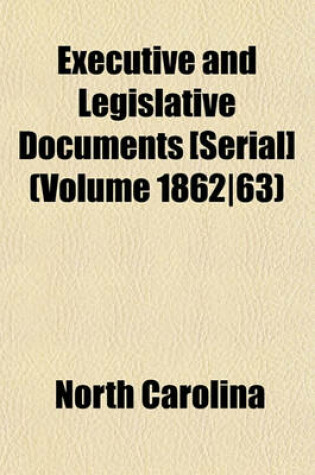 Cover of Executive and Legislative Documents [Serial] (Volume 1862-63)