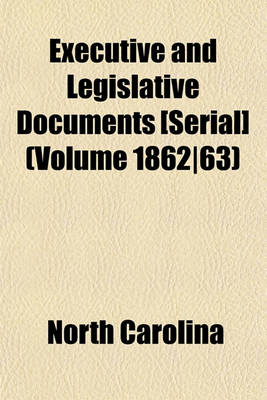 Book cover for Executive and Legislative Documents [Serial] (Volume 1862-63)