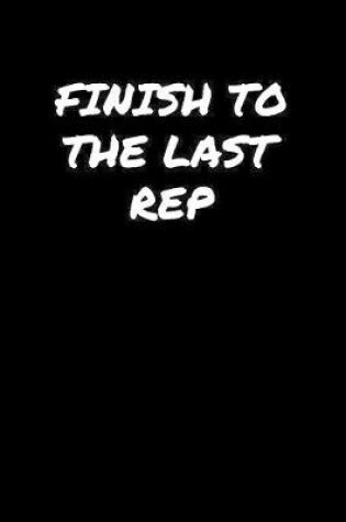 Cover of Finish To The Last Rep