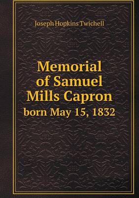 Book cover for Memorial of Samuel Mills Capron born May 15, 1832