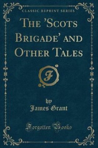 Cover of The 'scots Brigade' and Other Tales (Classic Reprint)