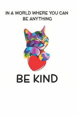Book cover for In a World Where You Can be Anything Be Kind