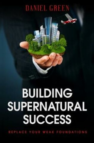 Cover of Building Supernatural Success