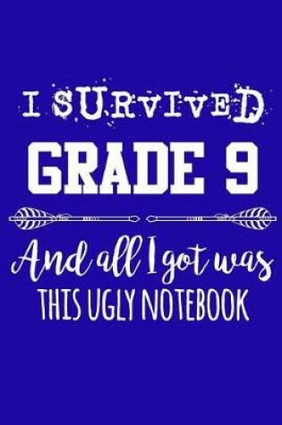 Cover of I Survived Grade 9 And All I Got Was This Ugly Notebook.