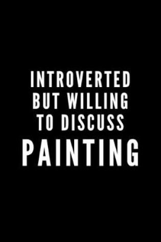 Cover of Introverted But Willing To Discuss Painting