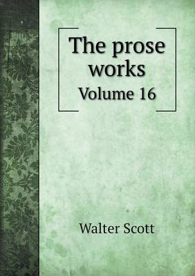 Book cover for The prose works Volume 16