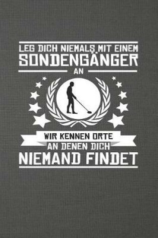 Cover of Leg Dich Niemals Mit Einem Sondenganger an Wir Kennen Orte an Denen Dich Niemand Findet