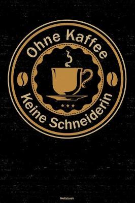 Book cover for Ohne Kaffee keine Schneiderin Notizbuch