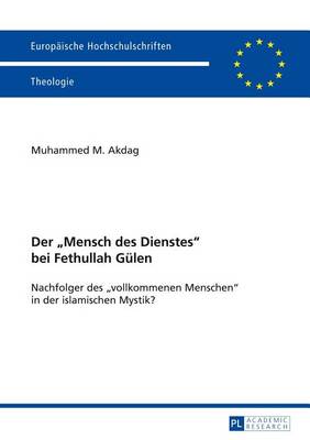 Cover of Der "Mensch Des Dienstes" Bei Fethullah Gulen, Der: Nachfolger Des "Vollkommenen Menschen" in Der Islamischen Mystik?