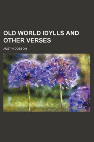 Cover of Old World Idylls and Other Verses
