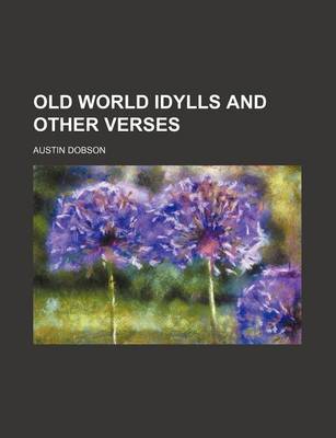 Cover of Old World Idylls and Other Verses