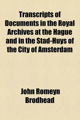 Book cover for Transcripts of Documents in the Royal Archives at the Hague and in the Stad-Huys of the City of Amsterdam