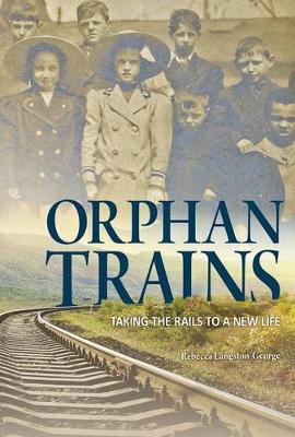 Book cover for Orphan Trains: Taking the Rails to a New Life