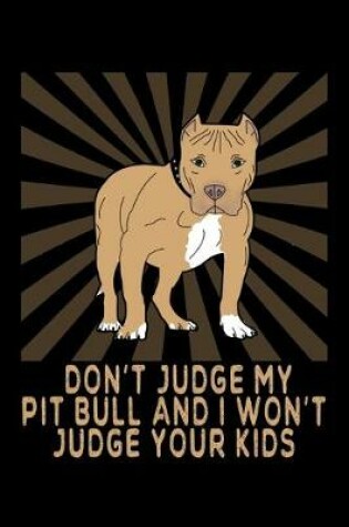 Cover of Don't Judge My Pitbull And I Won't Judge Your Kids