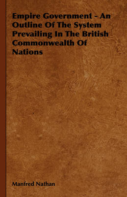 Book cover for Empire Government - An Outline Of The System Prevailing In The British Commonwealth Of Nations