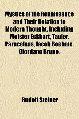 Book cover for Mystics of the Renaissance and Their Relation to Modern Thought, Including Meister Eckhart, Tauler, Paracelsus, Jacob Boehme, Giordano Bruno,